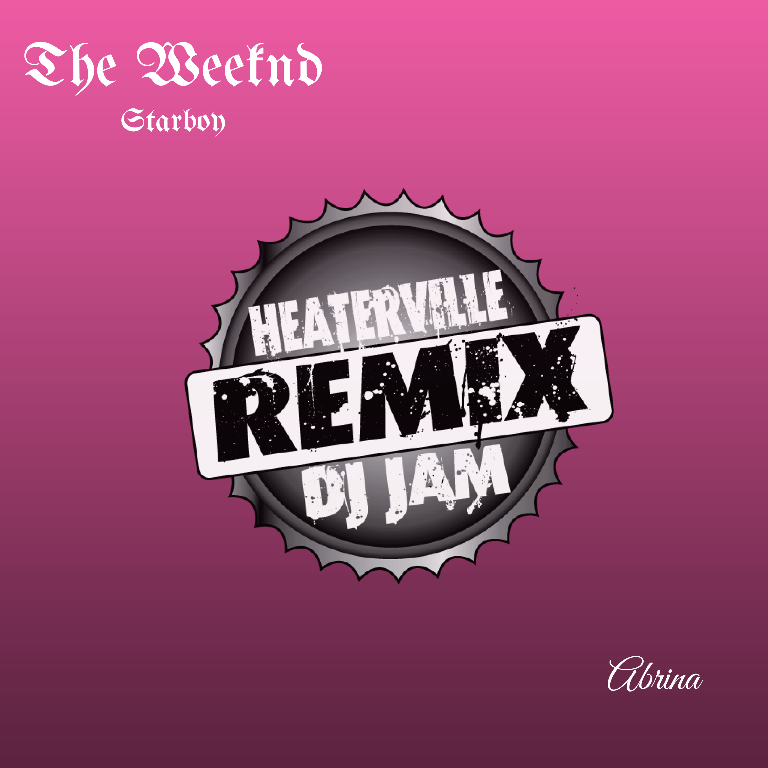 The Weekend - Starboy (REMIX) feat Abrina prod by Dj Jam and Heaterville
