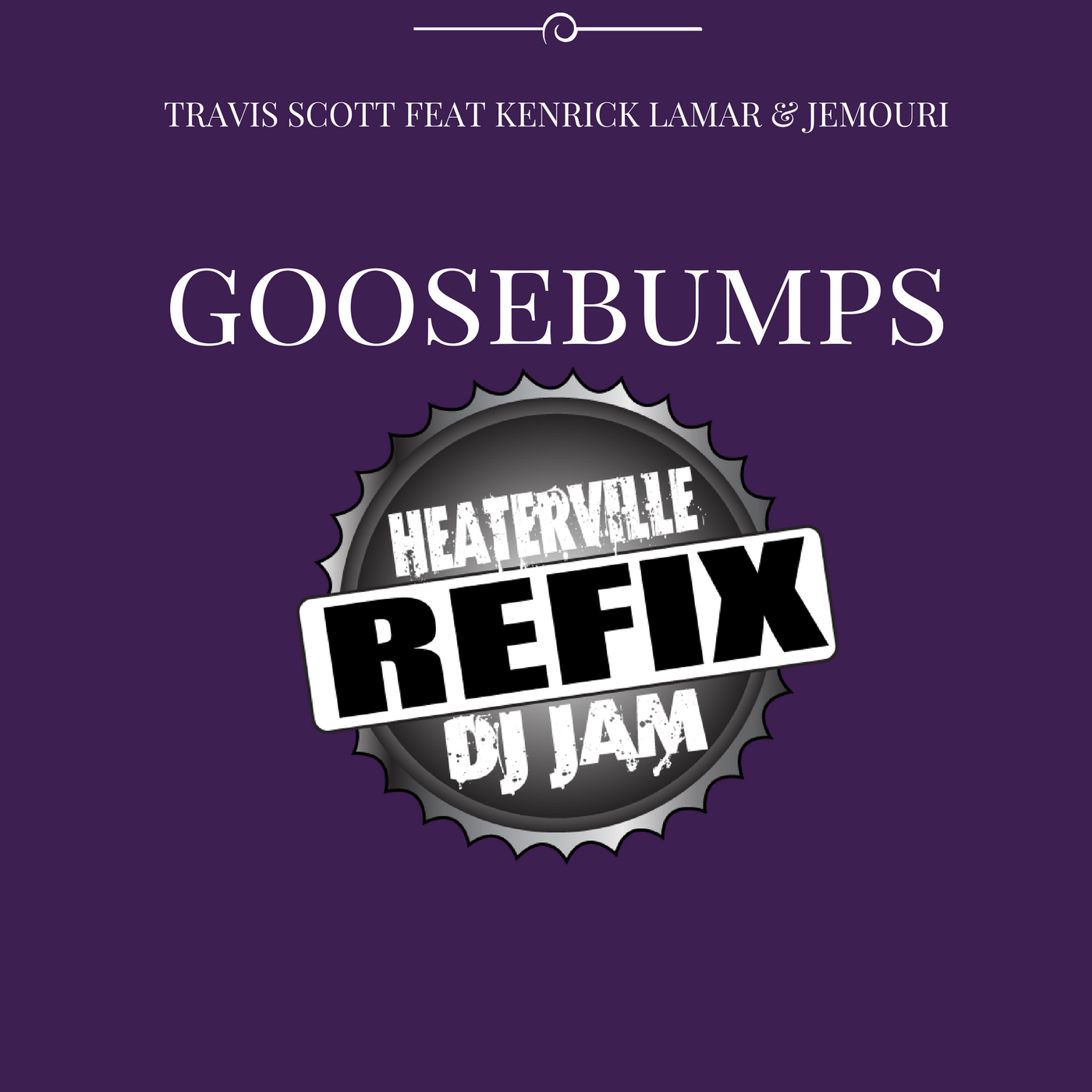 Travis Scott “GooseBumps” (DJ Jam HeaterVille ReFix) featuring Jemouri & Kendrick Lamar